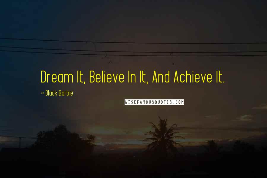 Black Barbie Quotes: Dream It, Believe In It, And Achieve It.