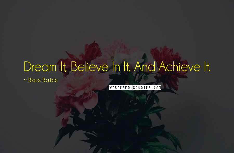 Black Barbie Quotes: Dream It, Believe In It, And Achieve It.
