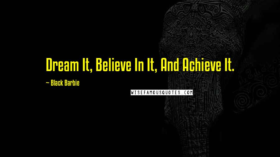 Black Barbie Quotes: Dream It, Believe In It, And Achieve It.