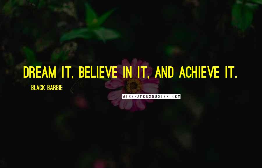Black Barbie Quotes: Dream It, Believe In It, And Achieve It.