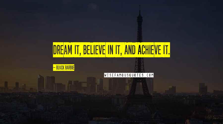 Black Barbie Quotes: Dream It, Believe In It, And Achieve It.