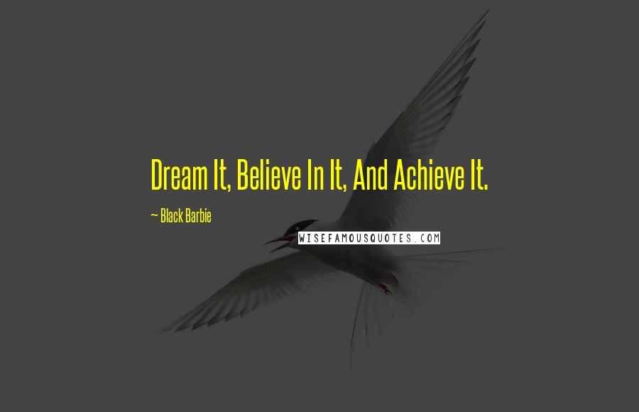 Black Barbie Quotes: Dream It, Believe In It, And Achieve It.