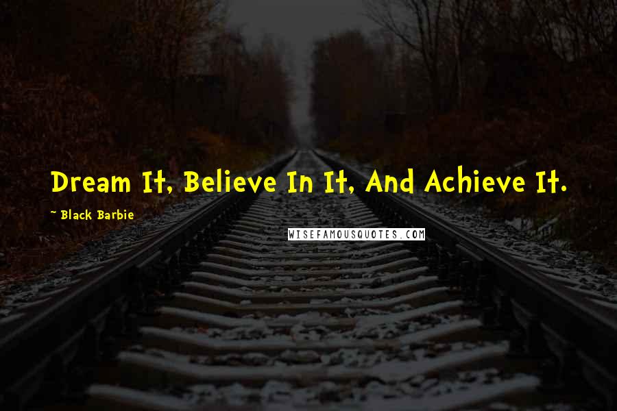 Black Barbie Quotes: Dream It, Believe In It, And Achieve It.