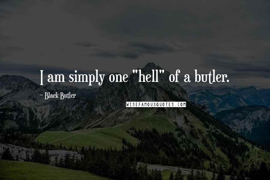 Black Butler Quotes: I am simply one "hell" of a butler.