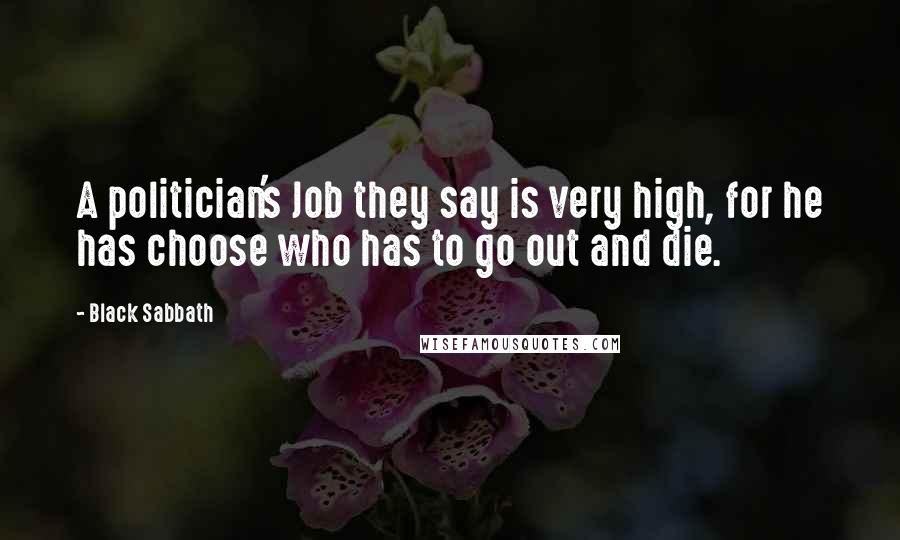 Black Sabbath Quotes: A politician's Job they say is very high, for he has choose who has to go out and die.