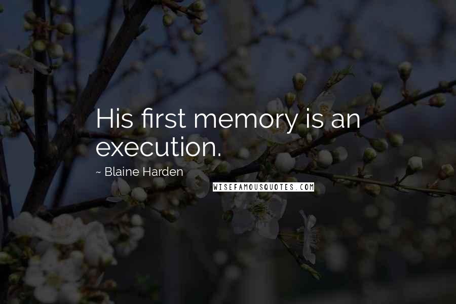 Blaine Harden Quotes: His first memory is an execution.