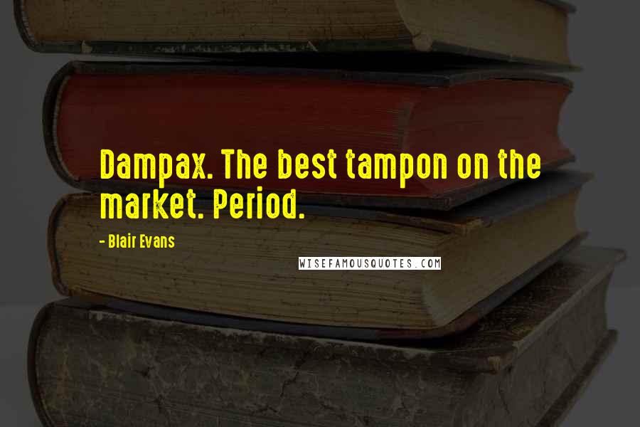 Blair Evans Quotes: Dampax. The best tampon on the market. Period.