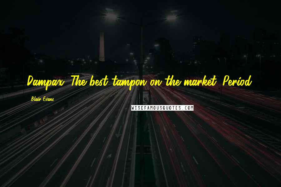 Blair Evans Quotes: Dampax. The best tampon on the market. Period.