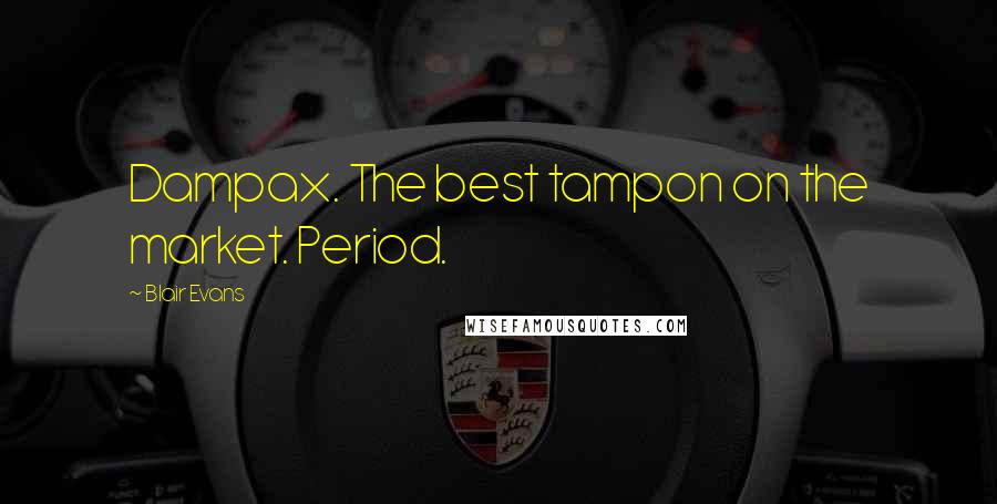Blair Evans Quotes: Dampax. The best tampon on the market. Period.