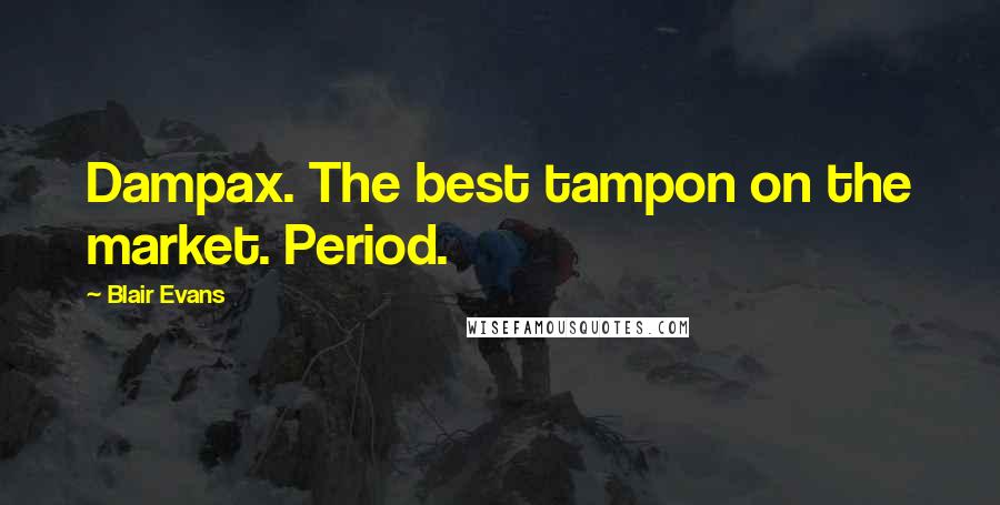 Blair Evans Quotes: Dampax. The best tampon on the market. Period.
