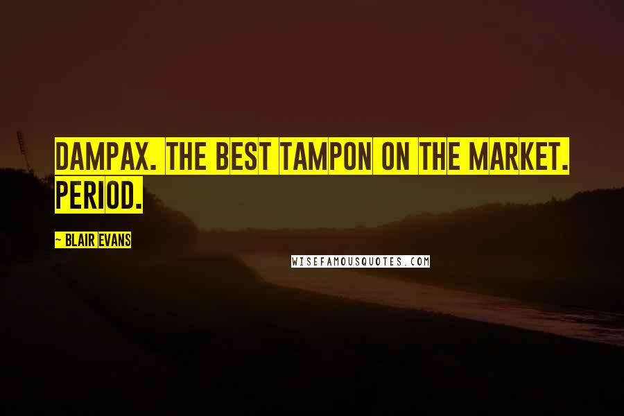 Blair Evans Quotes: Dampax. The best tampon on the market. Period.