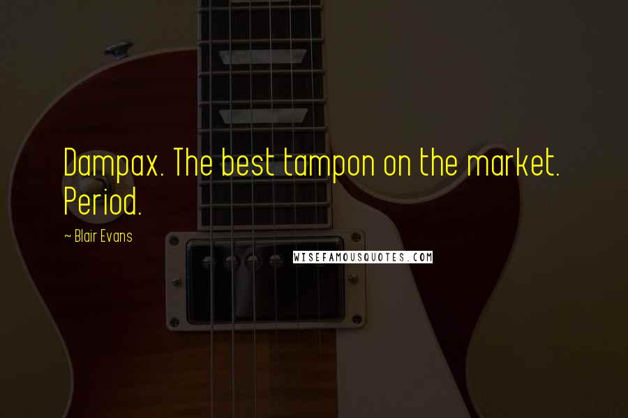Blair Evans Quotes: Dampax. The best tampon on the market. Period.
