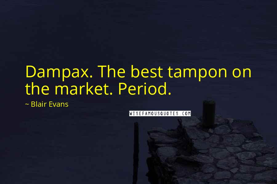 Blair Evans Quotes: Dampax. The best tampon on the market. Period.