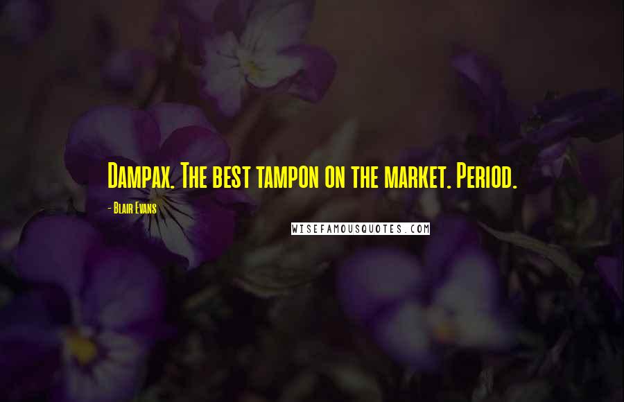 Blair Evans Quotes: Dampax. The best tampon on the market. Period.