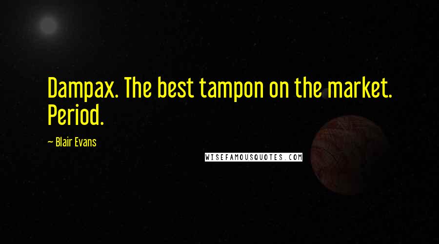Blair Evans Quotes: Dampax. The best tampon on the market. Period.