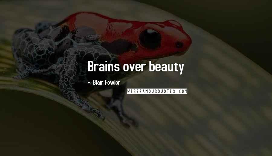 Blair Fowler Quotes: Brains over beauty