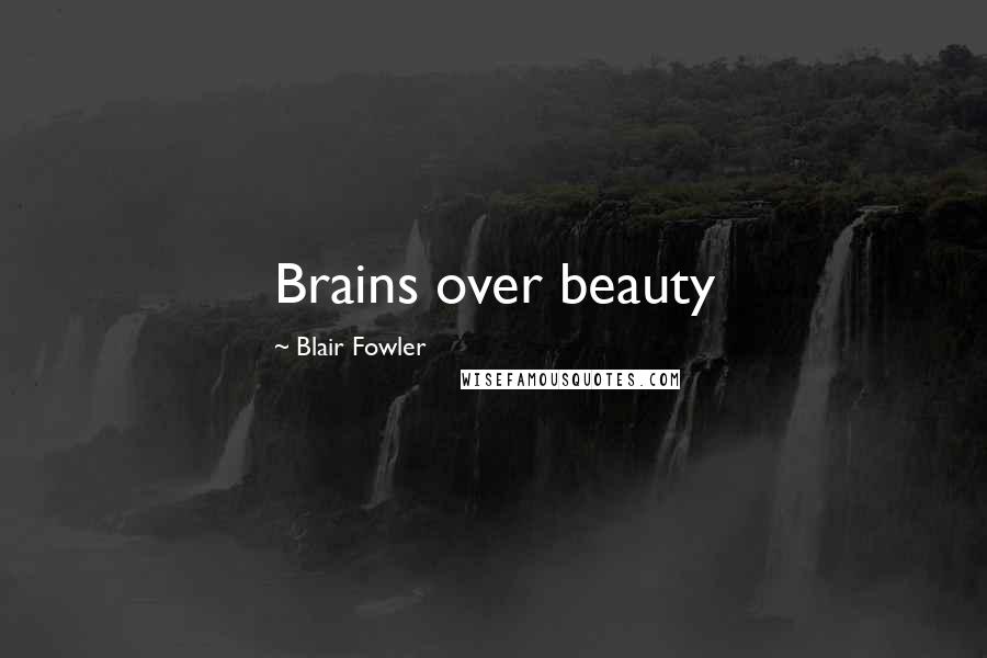 Blair Fowler Quotes: Brains over beauty