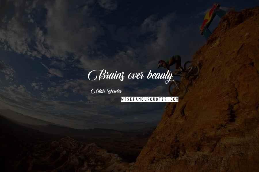 Blair Fowler Quotes: Brains over beauty