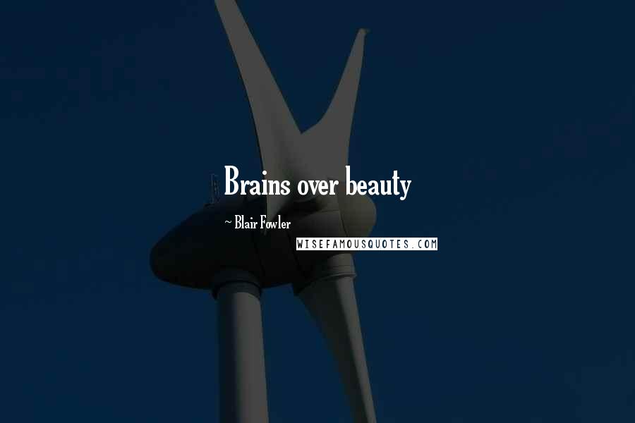 Blair Fowler Quotes: Brains over beauty