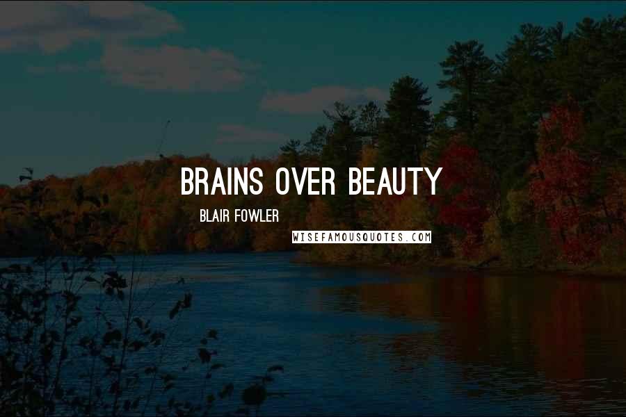 Blair Fowler Quotes: Brains over beauty