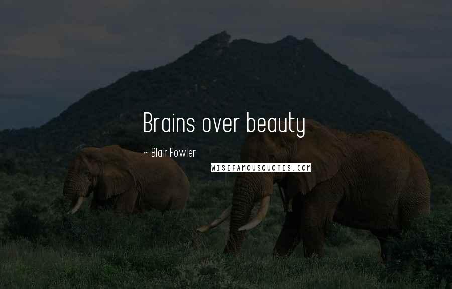 Blair Fowler Quotes: Brains over beauty