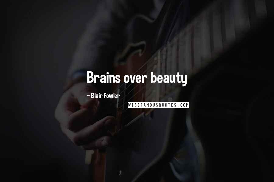 Blair Fowler Quotes: Brains over beauty