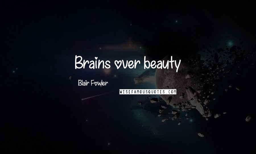 Blair Fowler Quotes: Brains over beauty