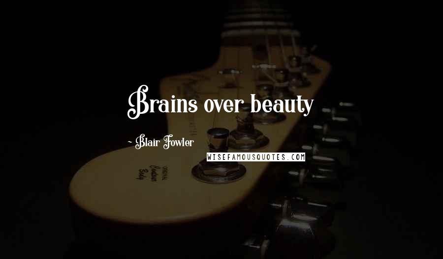 Blair Fowler Quotes: Brains over beauty