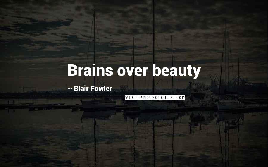 Blair Fowler Quotes: Brains over beauty