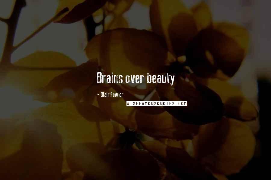 Blair Fowler Quotes: Brains over beauty