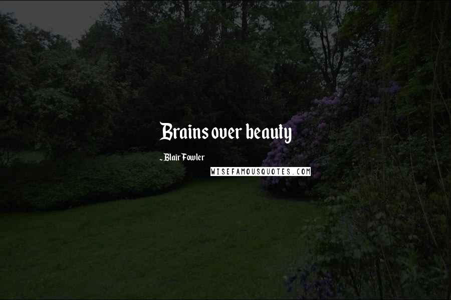 Blair Fowler Quotes: Brains over beauty