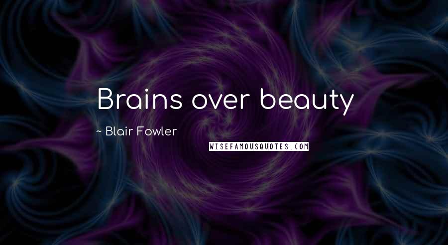 Blair Fowler Quotes: Brains over beauty