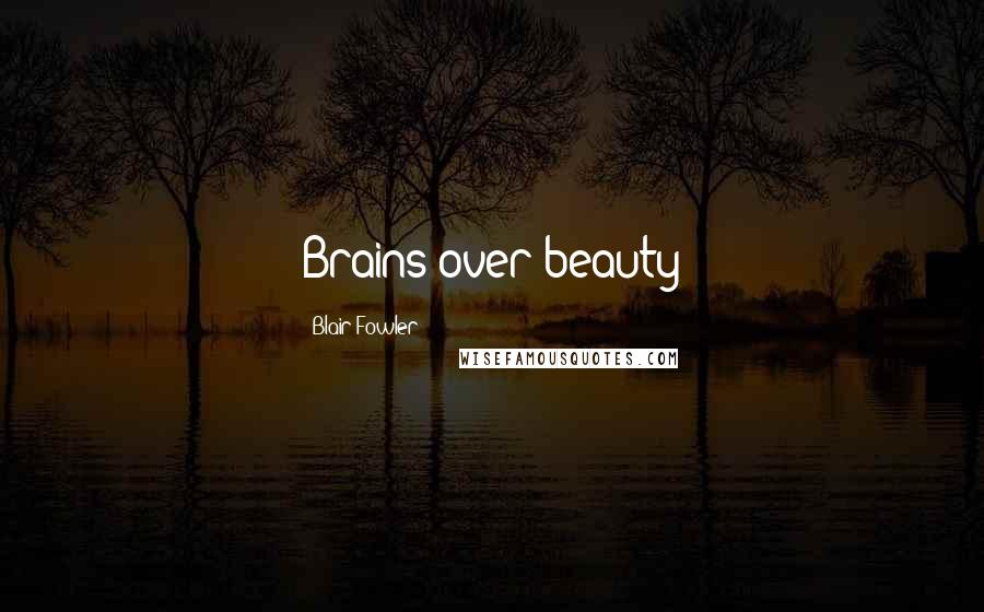 Blair Fowler Quotes: Brains over beauty