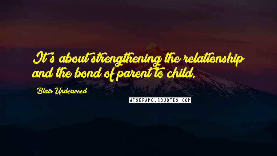 Blair Underwood Quotes: It's about strengthening the relationship and the bond of parent to child.