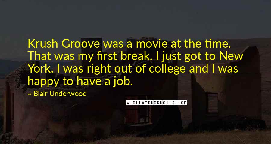 Blair Underwood Quotes: Krush Groove was a movie at the time. That was my first break. I just got to New York. I was right out of college and I was happy to have a job.
