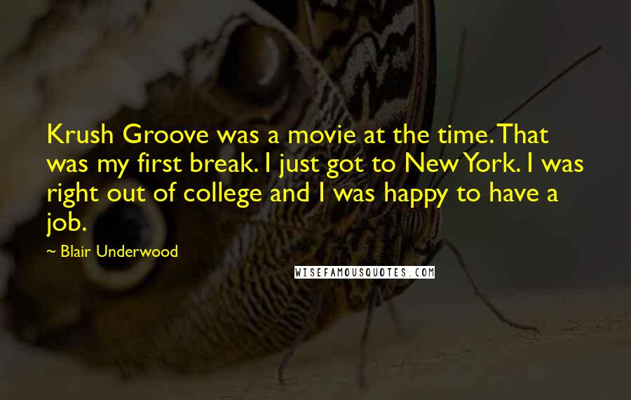 Blair Underwood Quotes: Krush Groove was a movie at the time. That was my first break. I just got to New York. I was right out of college and I was happy to have a job.