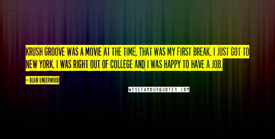 Blair Underwood Quotes: Krush Groove was a movie at the time. That was my first break. I just got to New York. I was right out of college and I was happy to have a job.