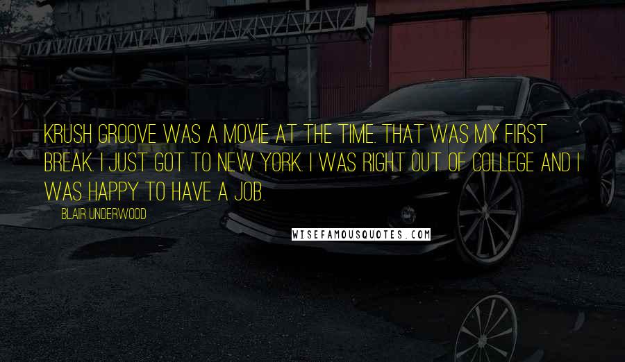 Blair Underwood Quotes: Krush Groove was a movie at the time. That was my first break. I just got to New York. I was right out of college and I was happy to have a job.