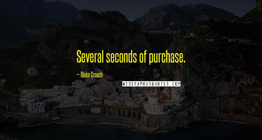 Blake Crouch Quotes: Several seconds of purchase.