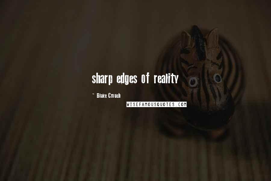 Blake Crouch Quotes: sharp edges of reality