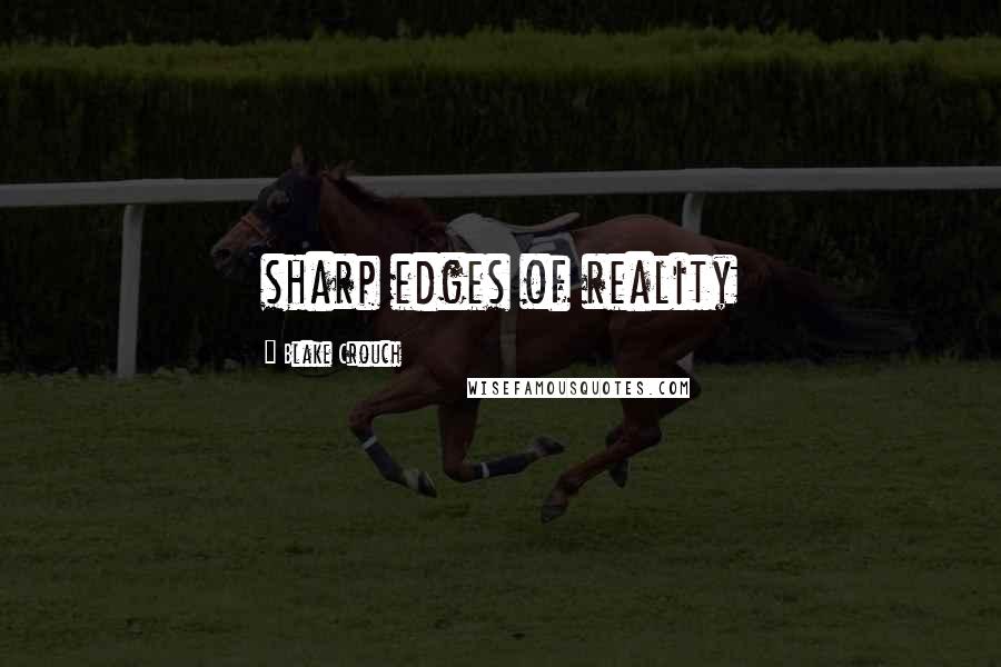 Blake Crouch Quotes: sharp edges of reality