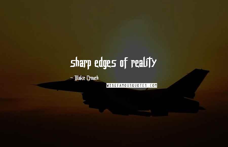 Blake Crouch Quotes: sharp edges of reality