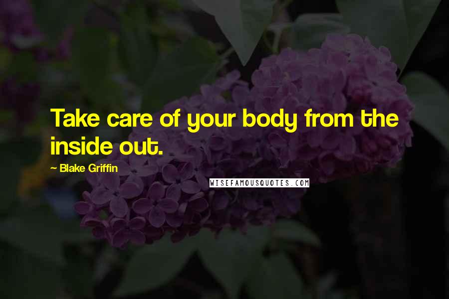 Blake Griffin Quotes: Take care of your body from the inside out.