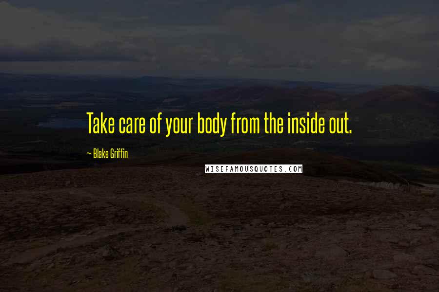 Blake Griffin Quotes: Take care of your body from the inside out.