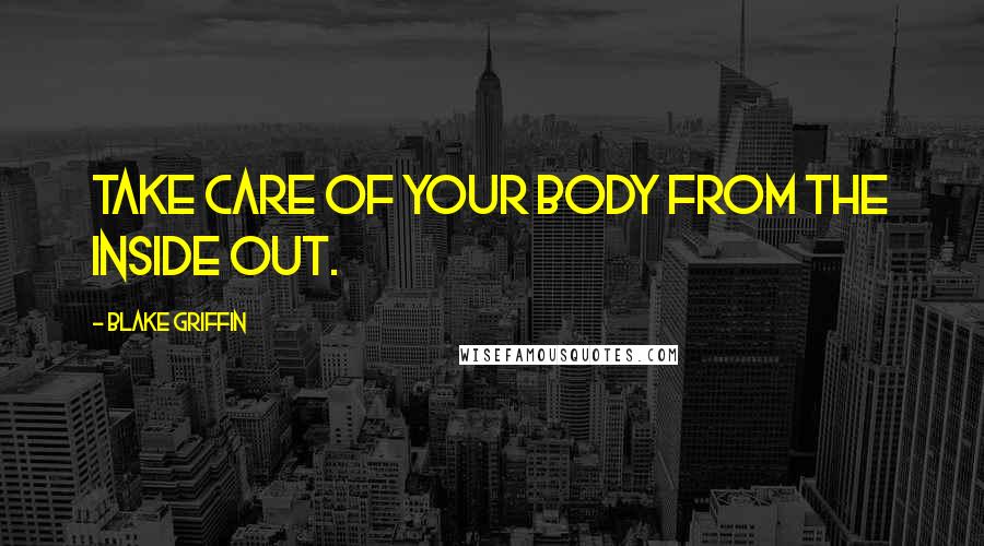 Blake Griffin Quotes: Take care of your body from the inside out.