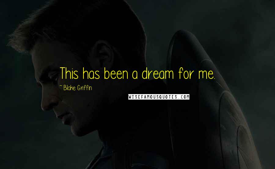 Blake Griffin Quotes: This has been a dream for me.