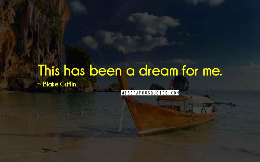 Blake Griffin Quotes: This has been a dream for me.