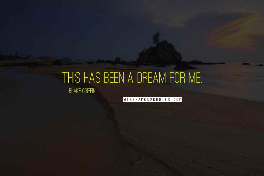 Blake Griffin Quotes: This has been a dream for me.