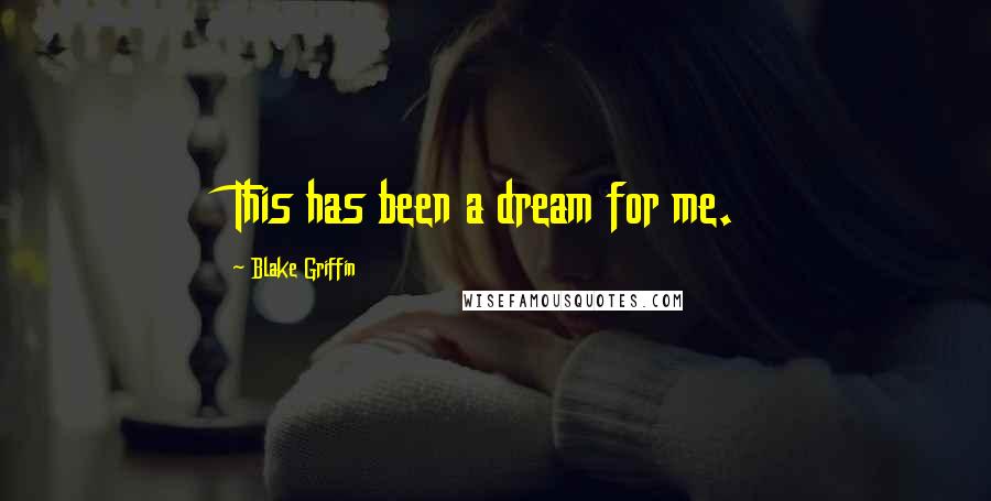 Blake Griffin Quotes: This has been a dream for me.