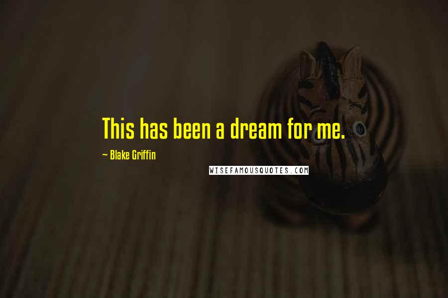 Blake Griffin Quotes: This has been a dream for me.
